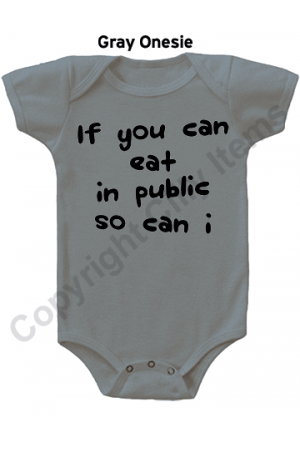 If you can eat in public so can I Funny Baby Onesie