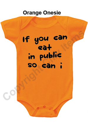 If you can eat in public so can I Funny Baby Onesie