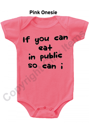 If you can eat in public so can I Funny Baby Onesie