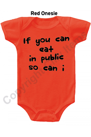 If you can eat in public so can I Funny Baby Onesie