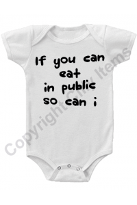 If you can eat in public so can I Funny Baby Onesie