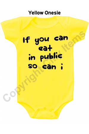 If you can eat in public so can I Funny Baby Onesie