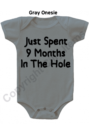 Just Spent9 Months in The Hole Funny Baby Onesie