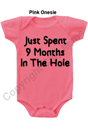 Just Spent9 Months in The Hole Funny Baby Onesie