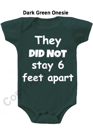 They Did Not Stay 6 Feet Apart Funny Gerber Baby Onesie