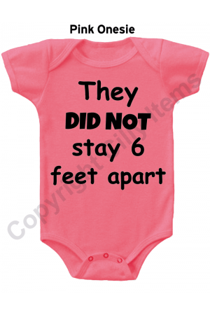 They Did Not Stay 6 Feet Apart Funny Gerber Baby Onesie