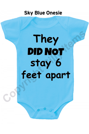 They Did Not Stay 6 Feet Apart Funny Gerber Baby Onesie