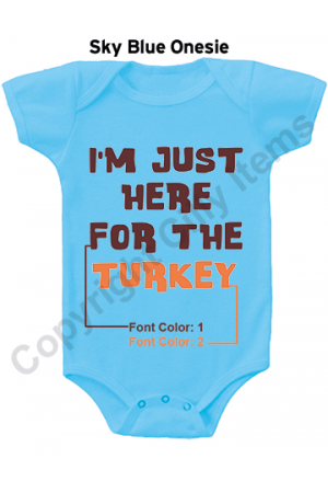 IM Just Here For The Turkey Funny Baby Onesie